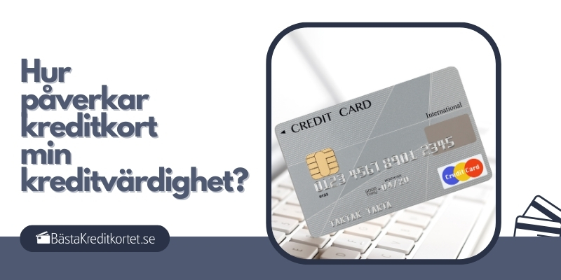 Hur påverkar kreditkort min kreditvärdighet