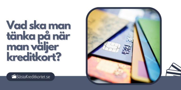 Vad ska man tänka på när man väljer kreditkort
